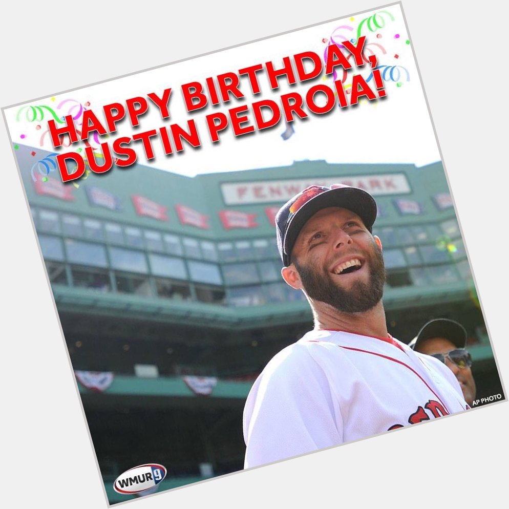 Happy 35th birthday to Dustin Pedroia!      