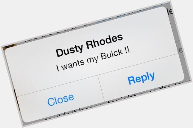 Happy Birthday as well to the American Dream Dusty Rhodes ( One day I will get you that Buick. 
