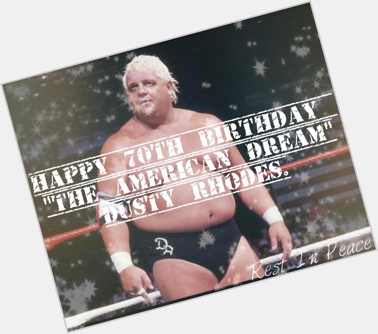 Happy 70th birthday to the American Dream Dusty Rhodes I hope your having one helluva party in heaven 