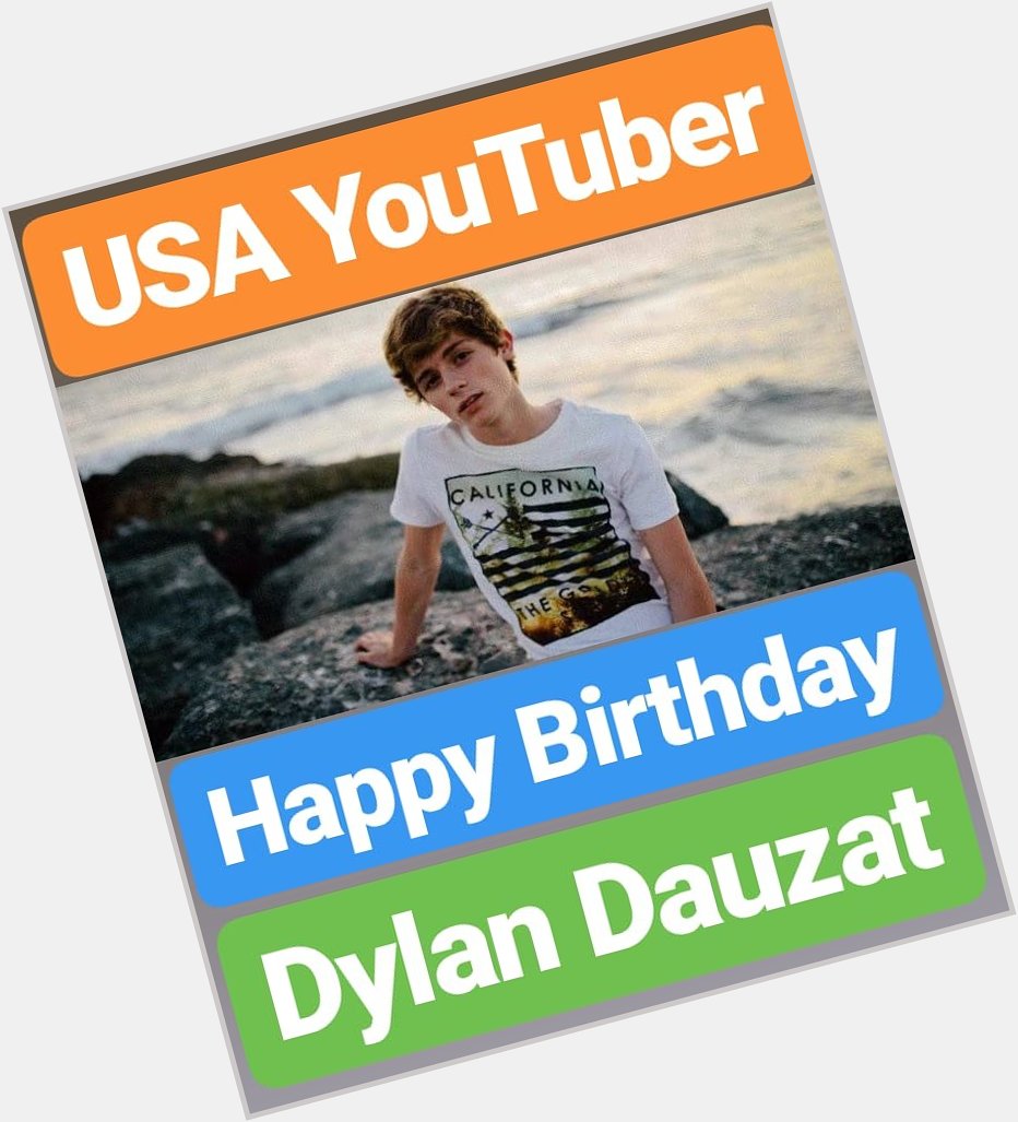 Happy Birthday 
Dylan Dauzat
American  