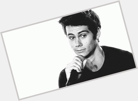 It s been a while but HAPPY BIRTHDAY DYLAN O BRIEN 