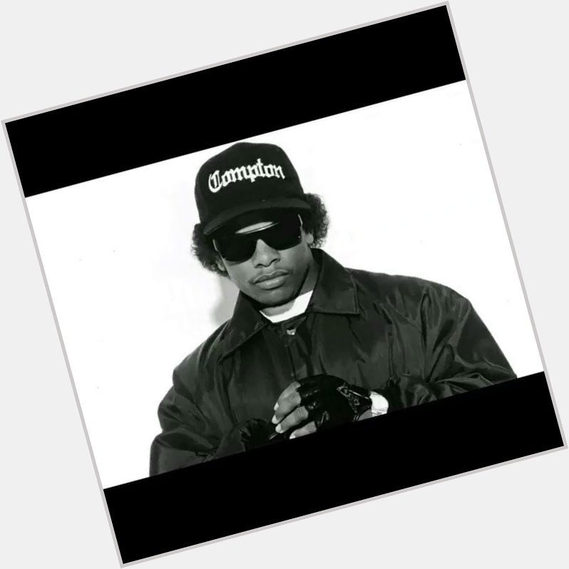 Happy Birthday To The Godfather of Gangsta Rap Eric wright aka Eazy E   