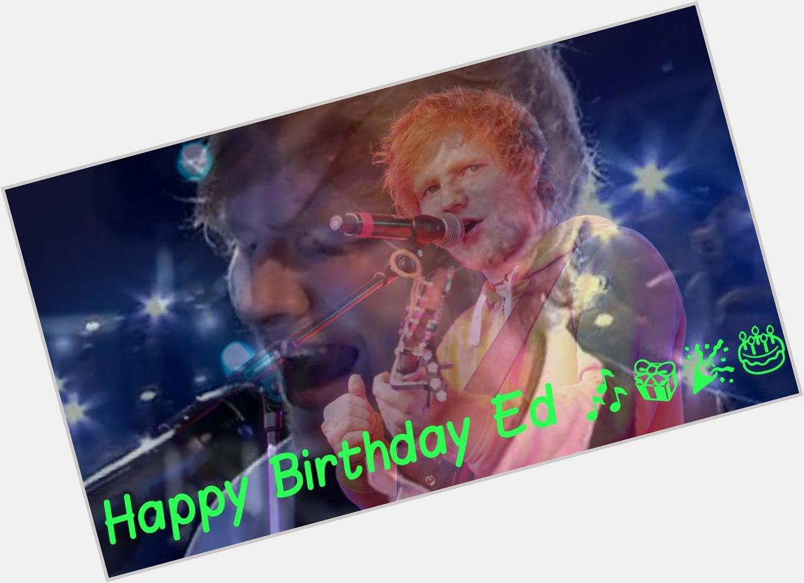 Happy birthday Ed Sheeran    