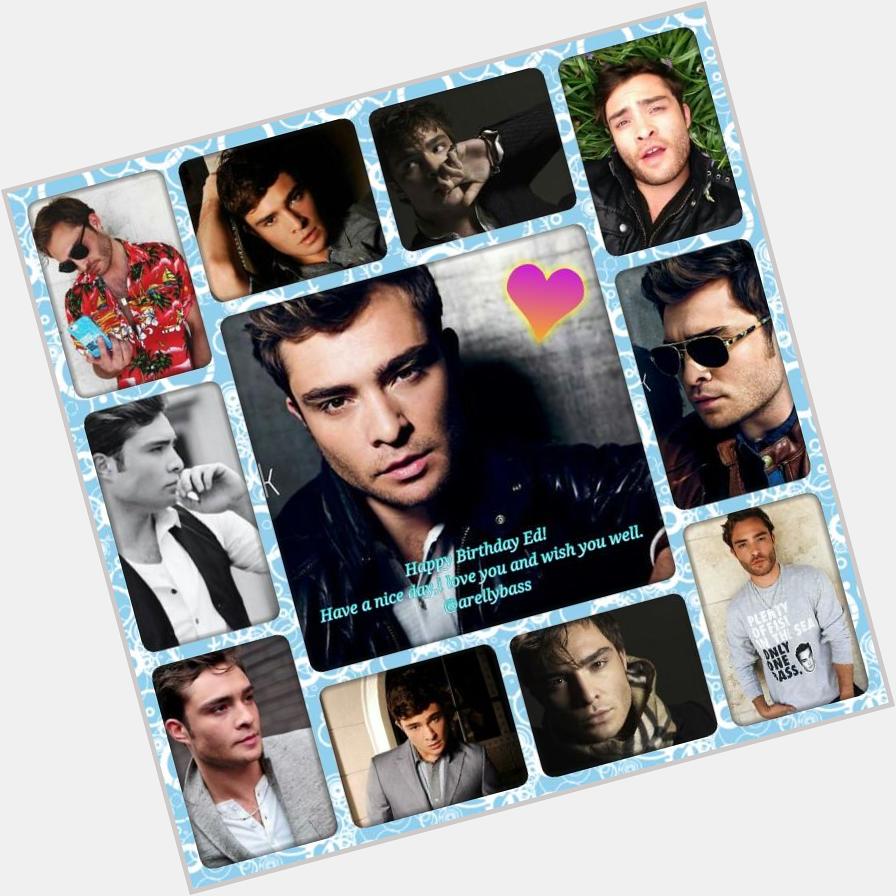 Happy Birthday Ed Westwick! I love you and i admire you very you. Greetings from Mexico    