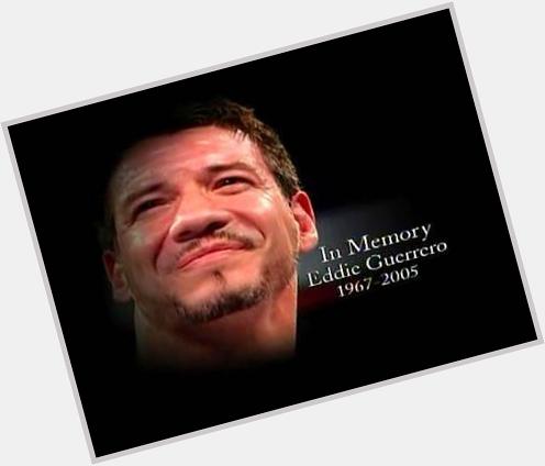 Happy birthday to the late great Eddie Guerrero 