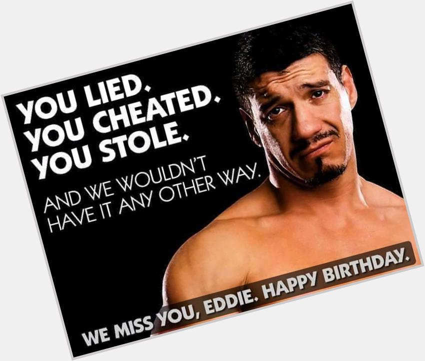Happy birthday to the Legend the Late and great Eddie Guerrero October 9, 1967 November 13, 2005 