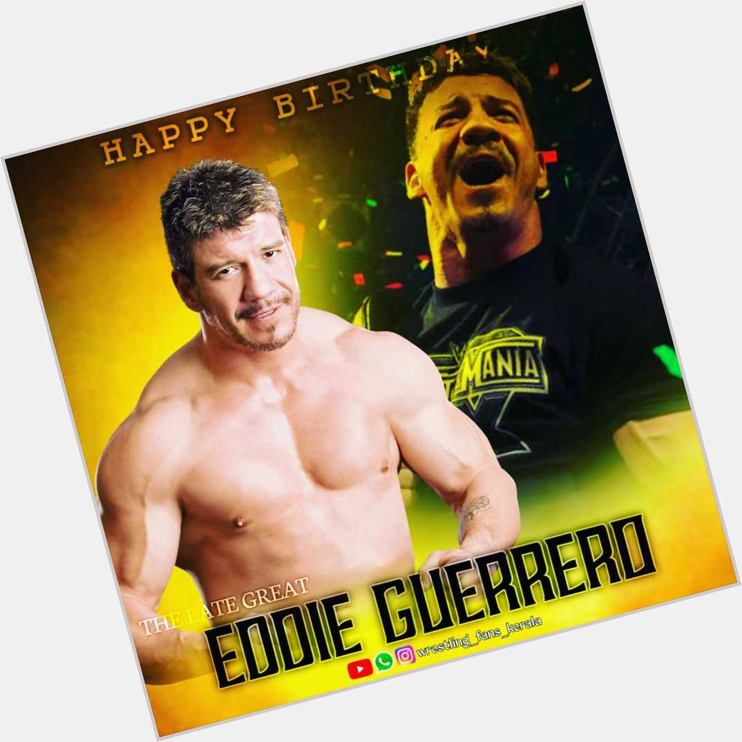  HAPPY BIRTHDAY wishes to the late great Eddie Guerrero Pic credits - Wrestling Fans Kerala 