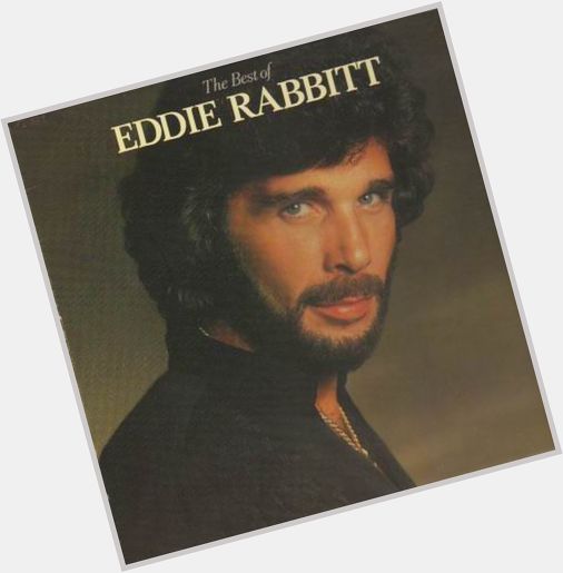 November 27:Happy 78th birthday to singer,Eddie Rabbitt(\"I Love A Rainy Night\")
 