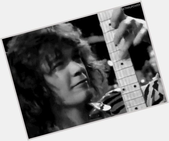 Happy Birthday Eddie Van Halen born on this day,1957. Say no more.. 