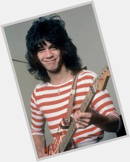 Happy 65th Birthday to Eddie Van Halen, born this day in  Amsterdam, Netherlands. 