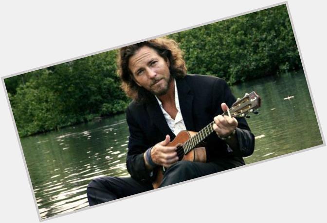 Happy birthday to the amazing Eddie Vedder 50 and still super hawt 