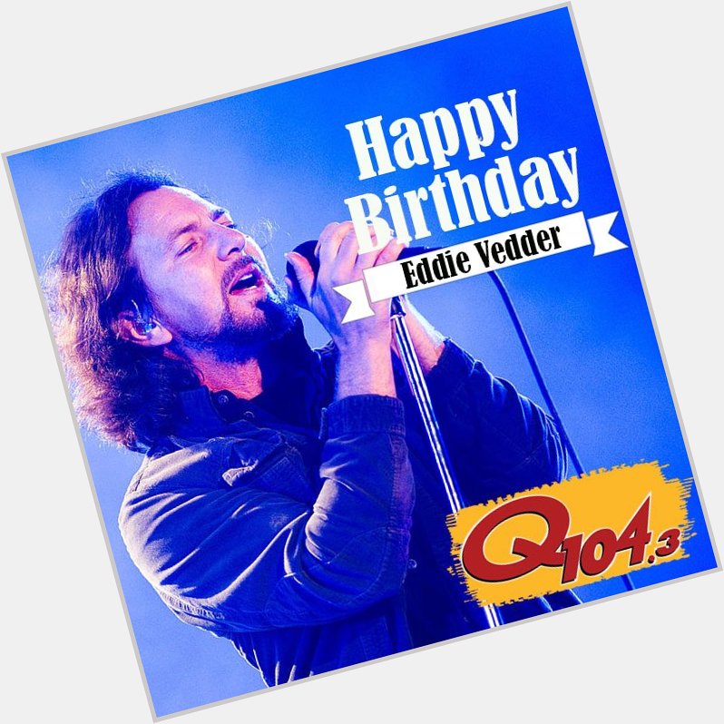 Happy Birthday to front man Eddie Vedder!  