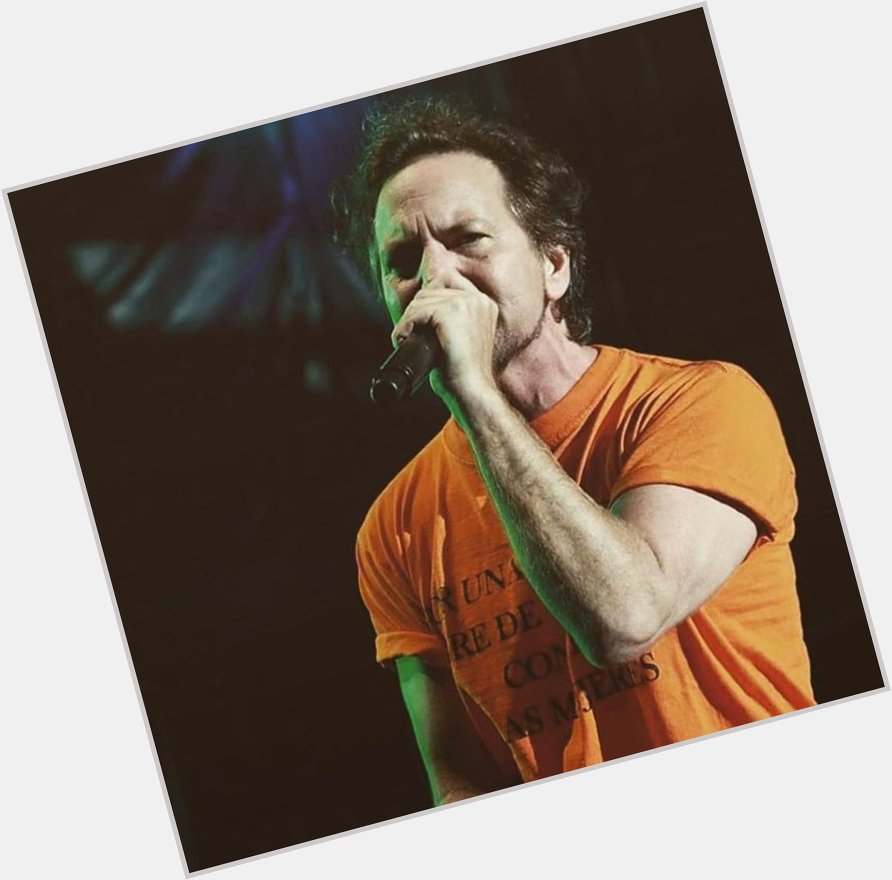 HAPPY BIRTHDAY EDDIE VEDDER  