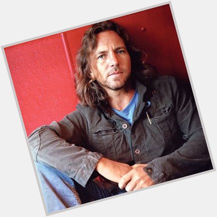 Happy Birthday to musician, singer, songwriter Eddie Vedder born on December 23, 1964 