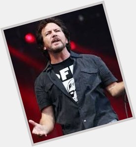 Happy Birthday to Eddie Vedder. 