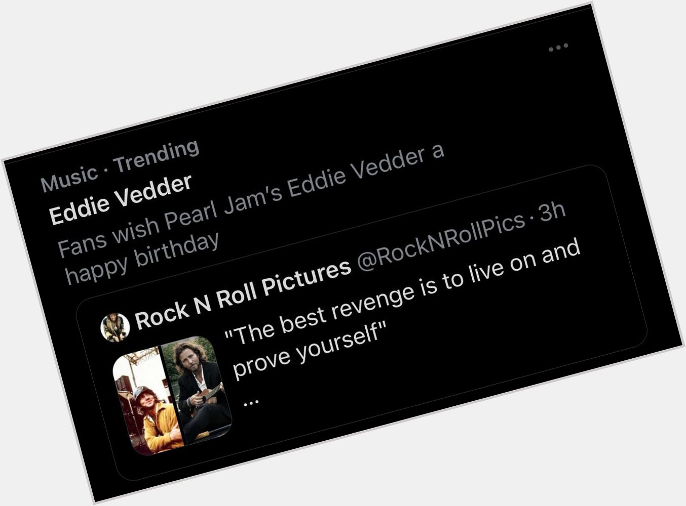 Wishing Eddie Vedder happy birthday on a social media app he isn t on seems unhealthy. 