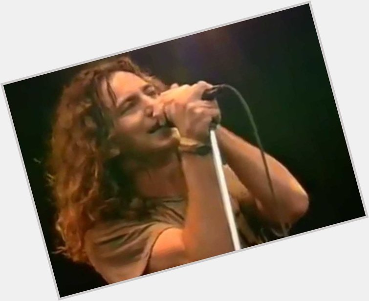 Happy birthday Eddie Vedder.   