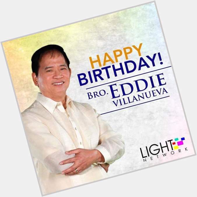  Happy Blessed Birthday to 
 Bro. Eddie Villanueva frm. Jil Malibay Maricaban Chapter 
