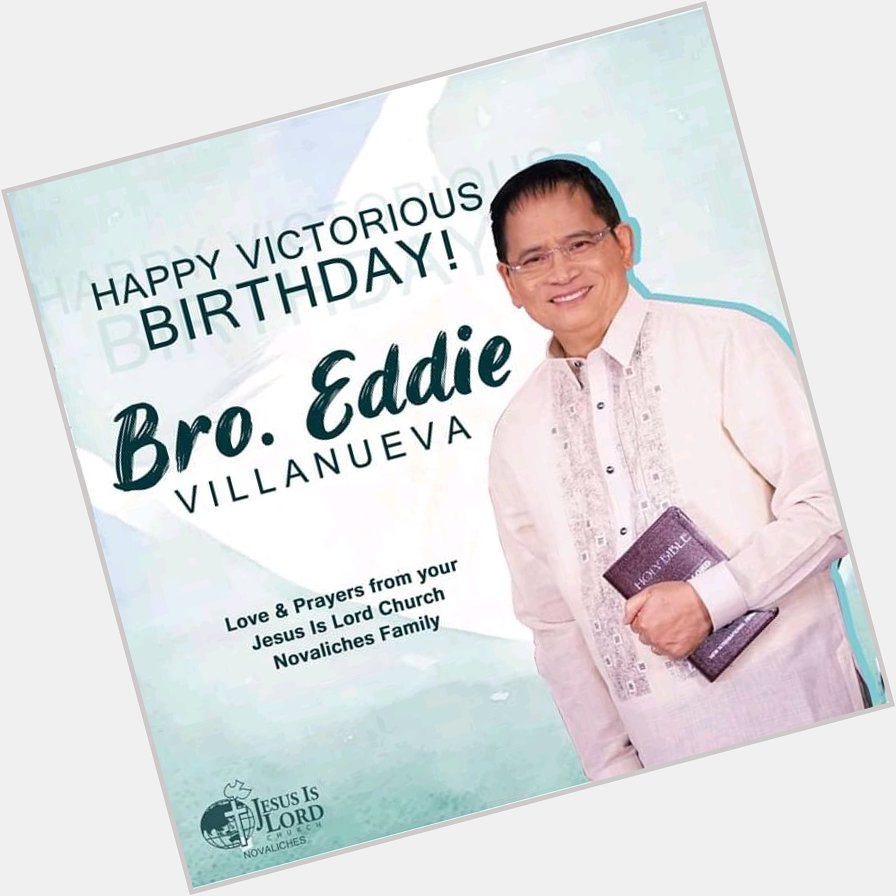 Happy birthday po Bishop Bro Eddie Villanueva 