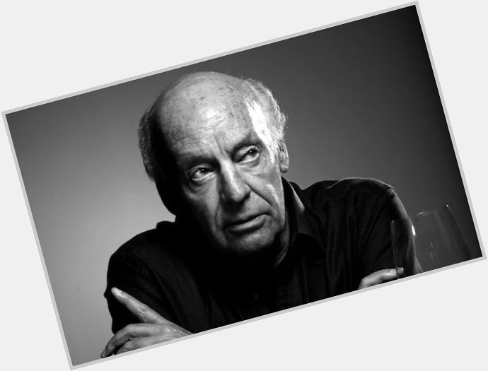  History never really says goodbye, history says see you later.  Happy 80th birthday, Eduardo Galeano 