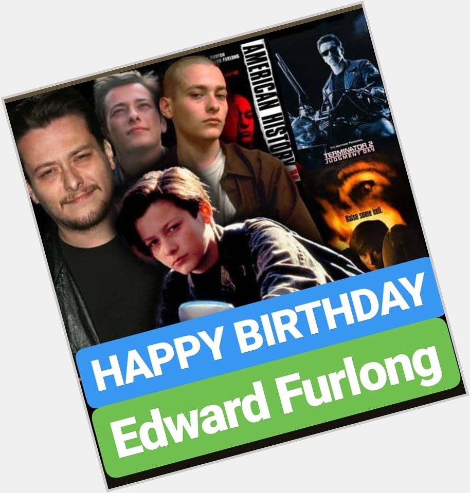 HAPPY BIRTHDAY 
Edward Furlong 