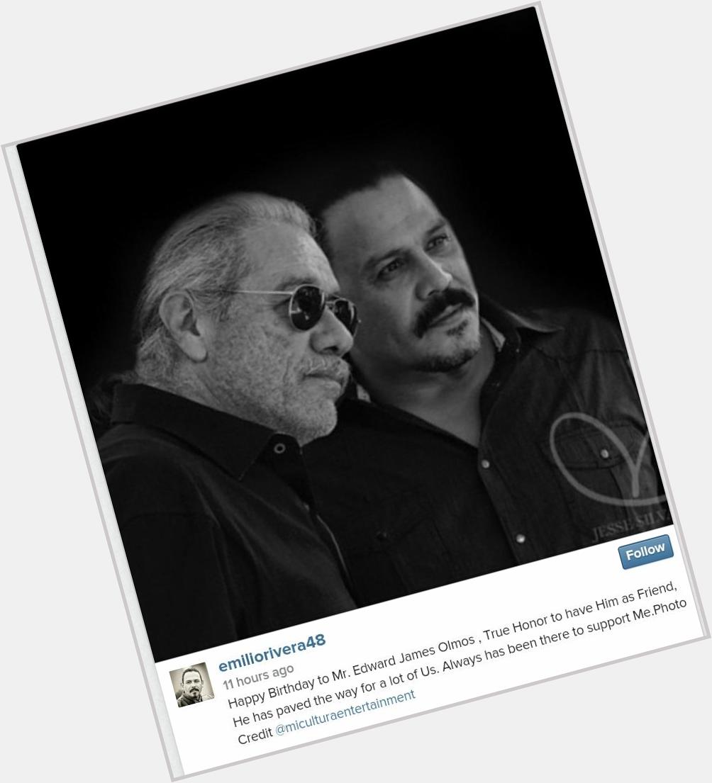 \"Happy Birthday to Mr. Edward James Olmos , True Honor to have Him as Friend, He has paved the way...\" Emilio 