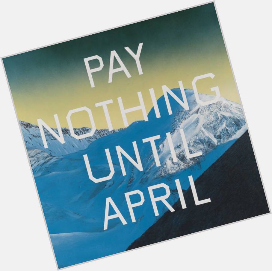  Happy birthday to Edward Ruscha! Here is one of his work called \Pay Nothing Until April\ 2003 