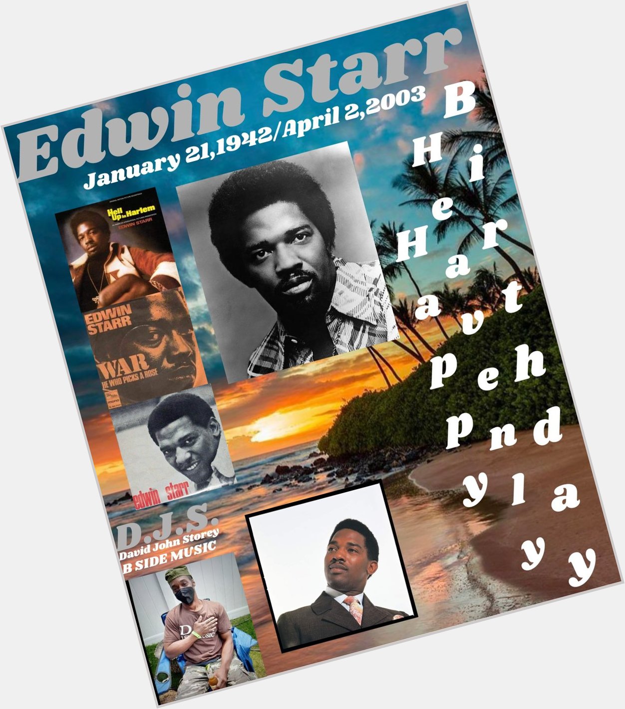I(D.J.S.)\"B SIDE NY\" taking time to say Happy Heavenly Birthday to Singer/Songwriter: \"EDWIN STARR\". 