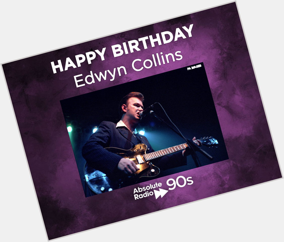 Well we have never heard a guy like you before!

Happy Birthday Edwyn Collins! 