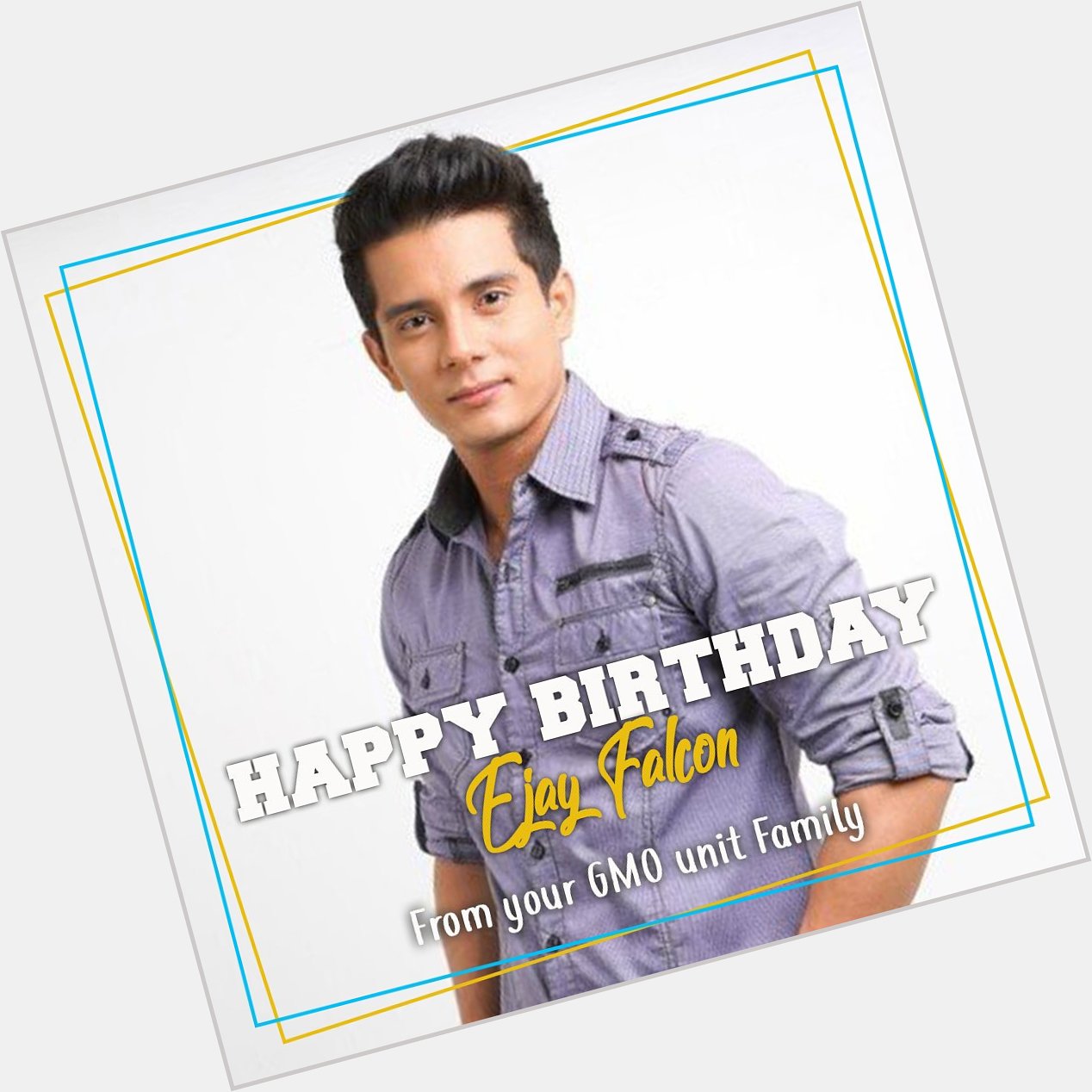 Happy Birthday Ejay Falcon! May you enjoy this day! From your GMOunit family! 