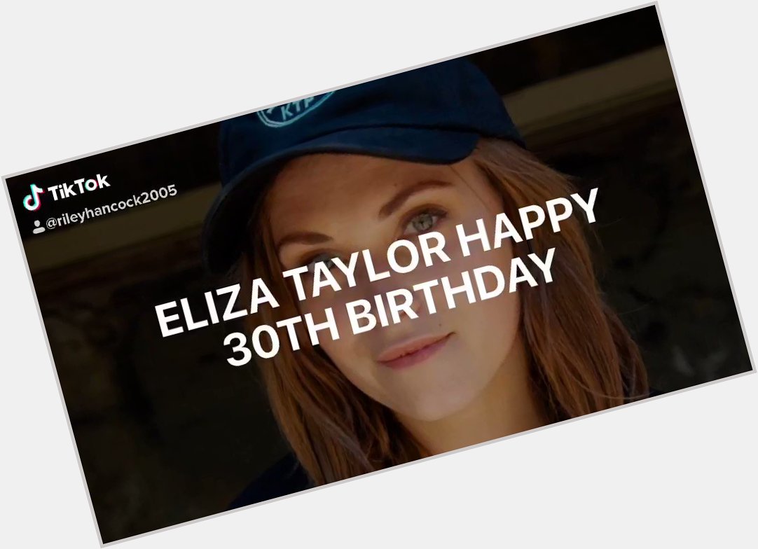   Happy birthday Eliza Taylor I  you,  
