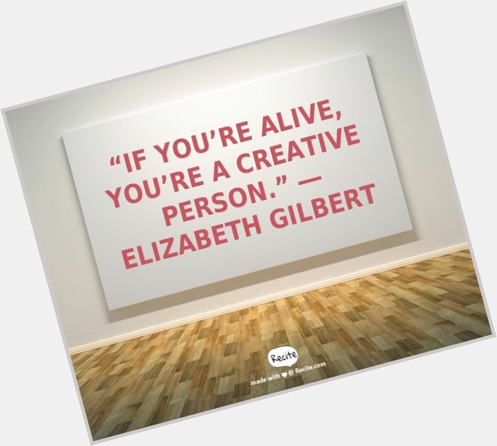 Happy birthday, Elizabeth Gilbert! 
