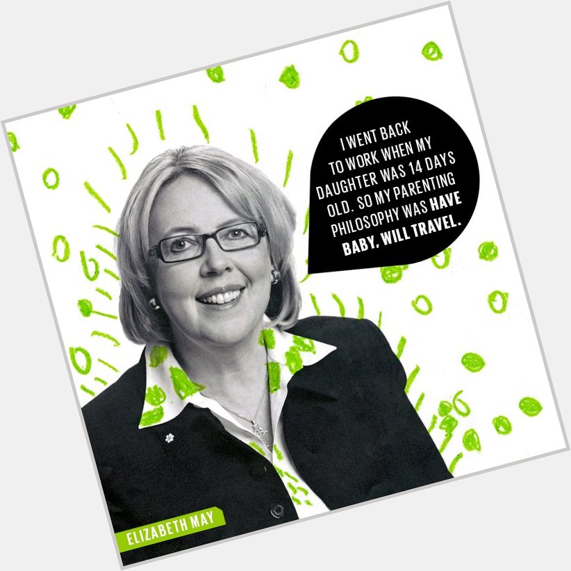 June 9:Happy 65th birthday to politician,Elizabeth May (\"leader of the Green Party of Canada\") 