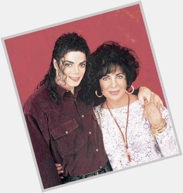 Elizabeth Taylor and Michael Jackson  two of the best humans in this world  Happy Birthday Liz  we still love you   
