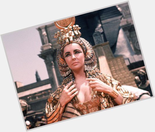 All Hail Cleopatra. Happy Birthday Elizabeth Taylor! 