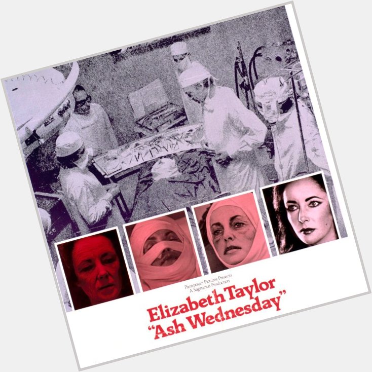Happy Birthday Elizabeth Taylor & Happy belated Ash Wednesday 