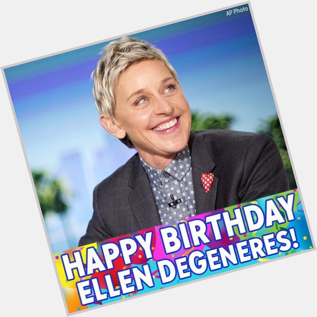 Happy birthday to Ellen DeGeneres! 