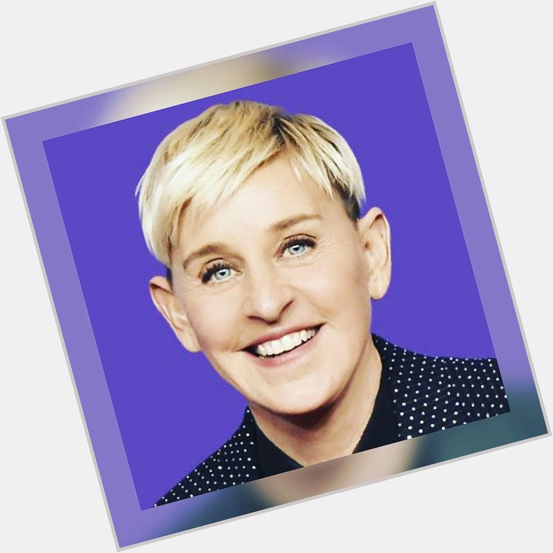 Happy Birthday Ellen DeGeneres   