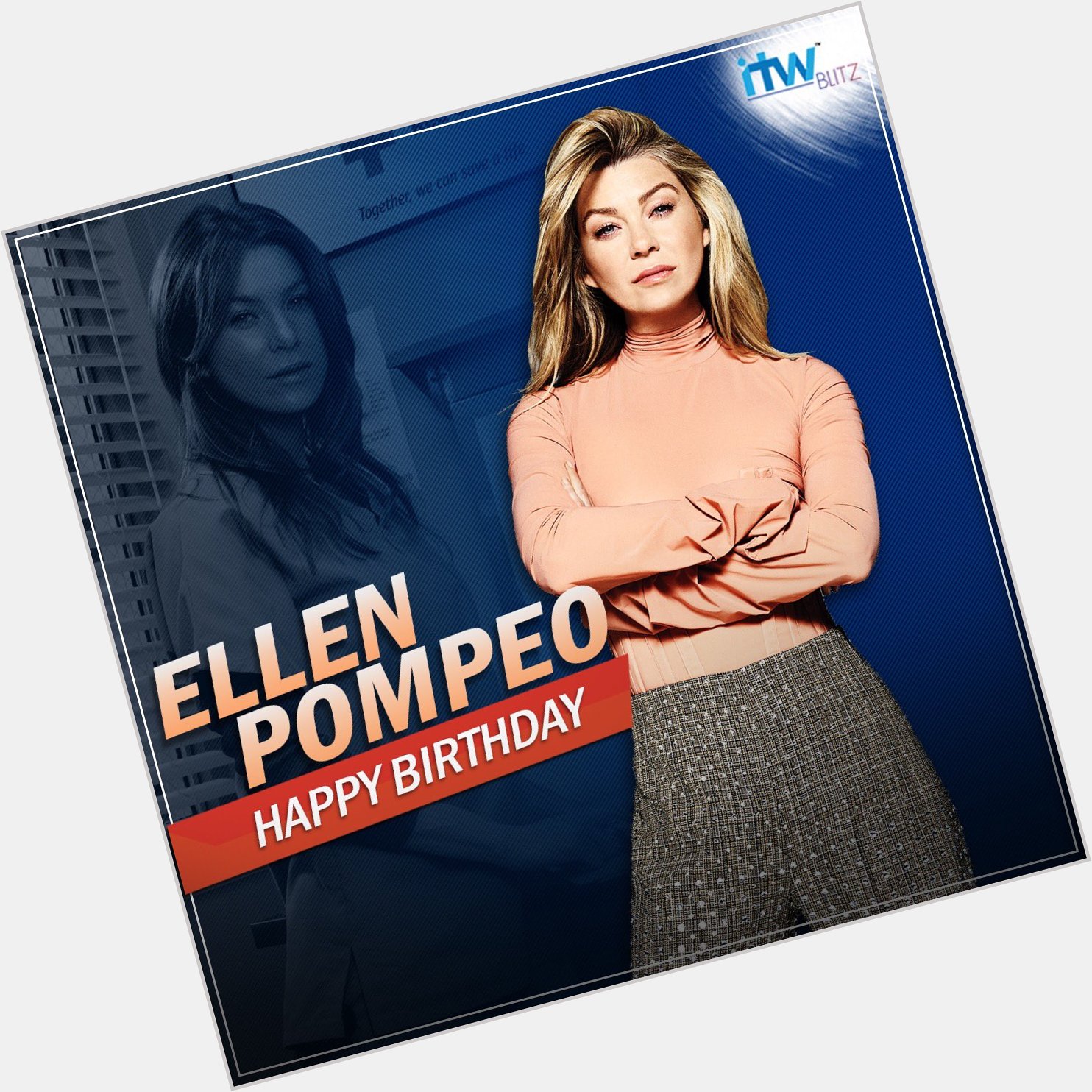 Wishing the infamous Dr. Grey Ellen Pompeo
A very happy birthday!   