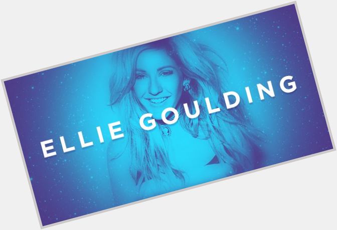 Happy Birthday, Ellie Goulding! May 2016 be your best year yet! 
 