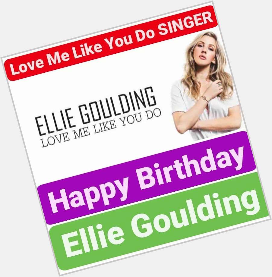 Happy Birthday 
Ellie Goulding   