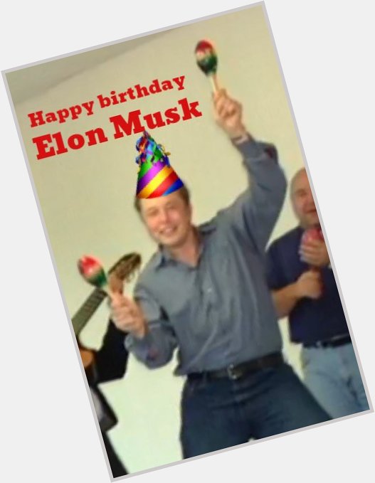  Happy birthday Elon Musk! 