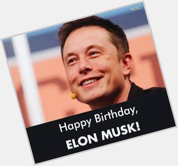 Happy 50th Birthday Elon Musk   