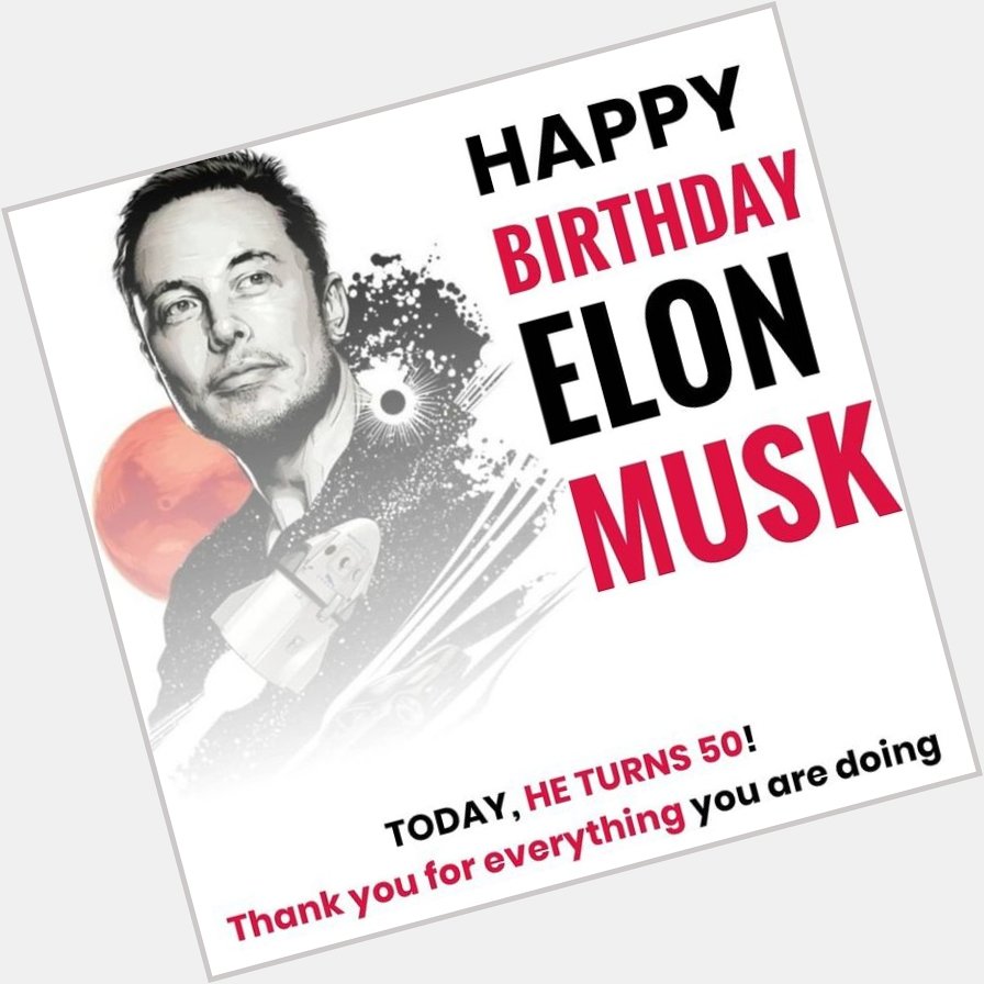 Happy birthday Sir Elon musk   Great Man With Great Vision 
