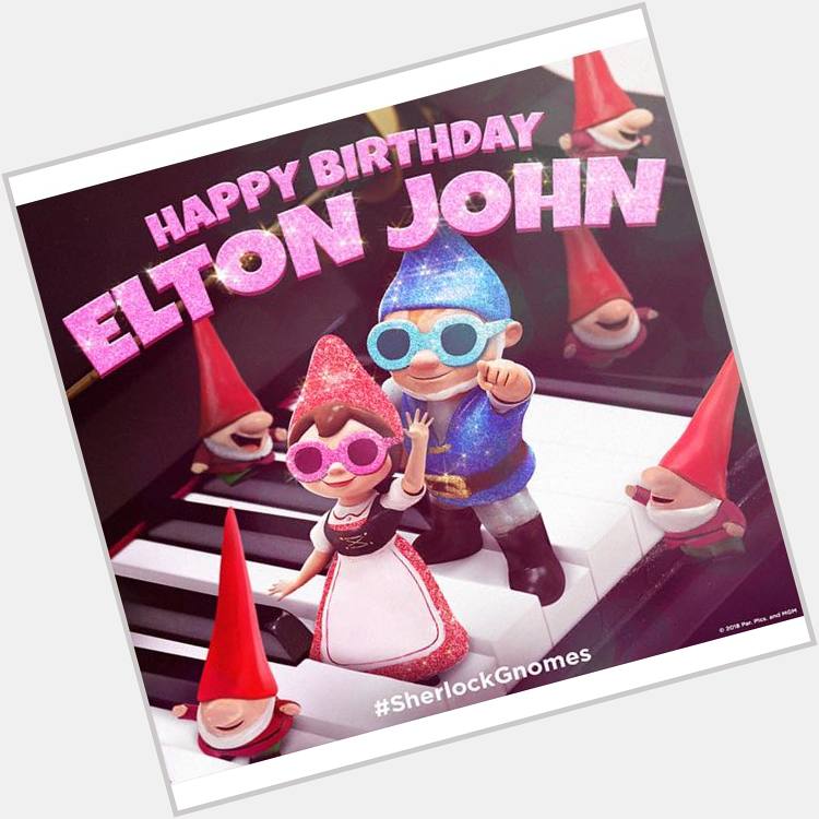 HAPPY BIRTHDAY ELTON JOHN 