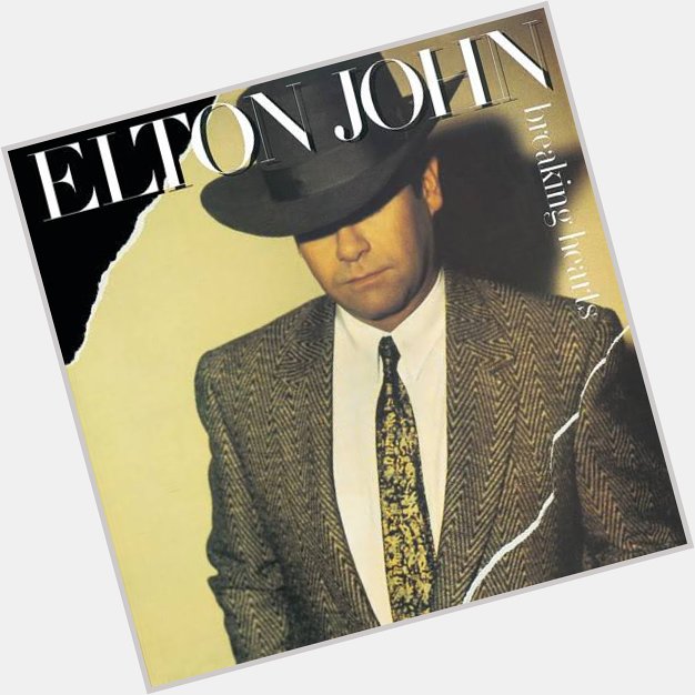 Happy Birthday Elton John       Sad Songs   Breaking Hearts            