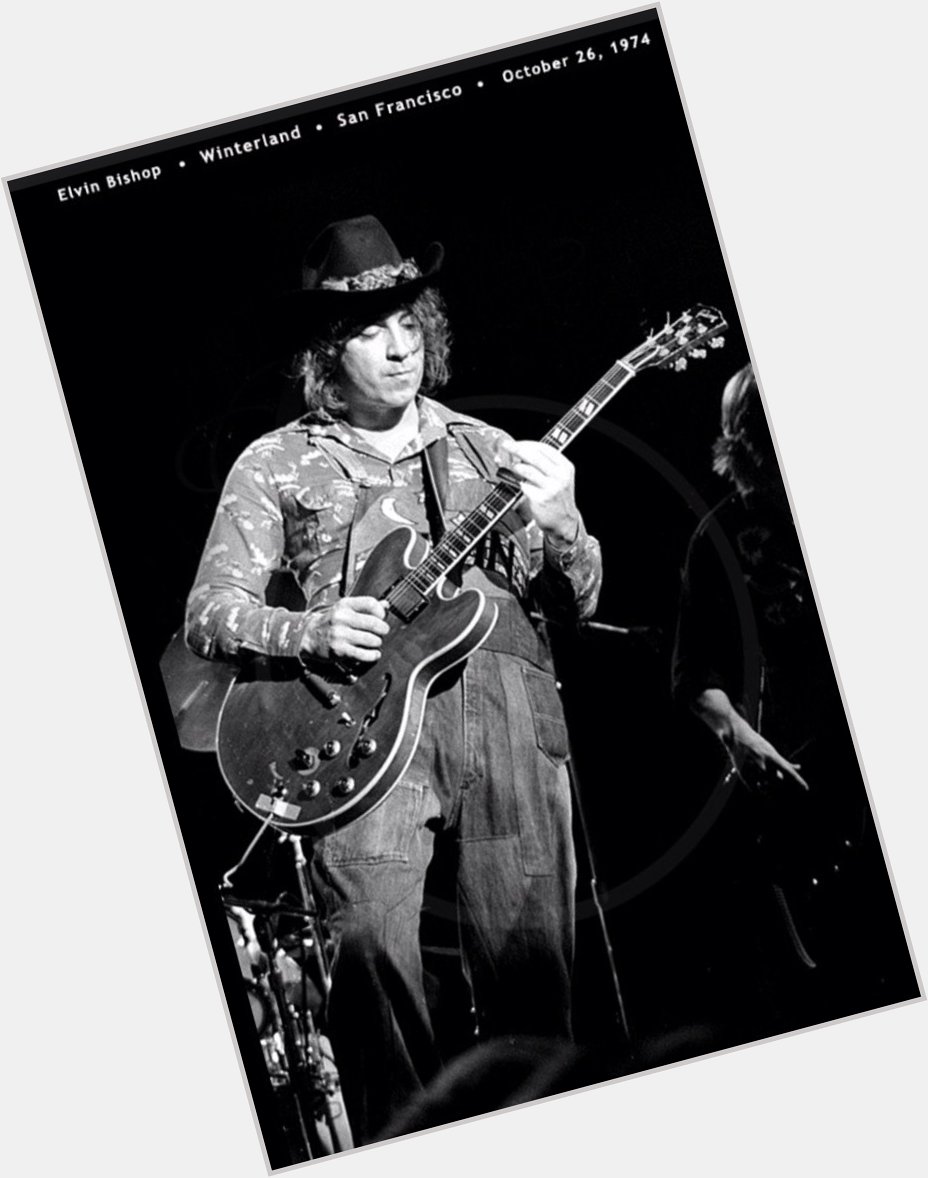 10/21/1942 Happy Birthday, Elvin Bishop, guitarist with
The Butterfield Blues Band, then solo 