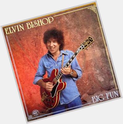 October 21:Happy 79th birthday to singer,Elvin Bishop(\"Fooled Around And Fell In Love\")
 