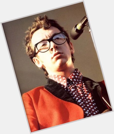 Happy birthday, Elvis Costello.  When I was younger, I ruined my life for several men because they looked like you. 