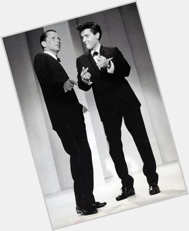   Frank Sinatra and Elvis Presley  happy birthday, Elvis!! 